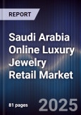 Saudi Arabia Online Luxury Jewelry Retail Market Size, Share, Growth Drivers, Trends, Opportunities & Forecast 2025-2030- Product Image