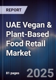 UAE Vegan & Plant-Based Food Retail Market Size, Share, Growth Drivers, Trends, Opportunities & Forecast 2025-2030- Product Image