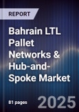Bahrain LTL Pallet Networks & Hub-and-Spoke Market Size, Share, Growth Drivers, Trends, Opportunities, Competitive Landscape & Forecast 2025-2030- Product Image