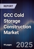 GCC Cold Storage Construction Market Size, Share, Growth Drivers & Forecast 2025-2030- Product Image