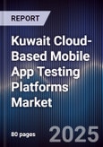 Kuwait Cloud-Based Mobile App Testing Platforms Market Size, Share, Growth Drivers, Trends, Opportunities, Competitive Landscape & Forecast 2025-2030- Product Image