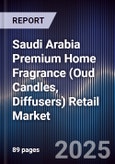 Saudi Arabia Premium Home Fragrance (Oud Candles, Diffusers) Retail Market Size, Share, Growth Drivers, Trends, Opportunities, Competitive Landscape & Forecast 2025-2030- Product Image