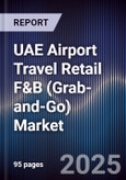 UAE Airport Travel Retail F&B (Grab-and-Go) Market Size, Share, Growth Drivers, Trends, Opportunities, Competitive Landscape & Forecast 2025-2030- Product Image