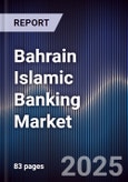 Bahrain Islamic Banking Market Size, Share, Growth Drivers & Forecast 2025-2030- Product Image