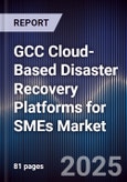 GCC Cloud-Based Disaster Recovery Platforms for SMEs Market Size, Share, Growth Drivers, Trends, Opportunities, Competitive Landscape & Forecast 2025-2030- Product Image