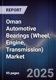 Oman Automotive Bearings (Wheel, Engine, Transmission) Market Size, Share, Growth Drivers, Trends, Opportunities, Competitive Landscape & Forecast 2025-2030- Product Image