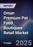 Oman Premium Pet Food Boutiques Retail Market Size, Consumer Segments, Competitive Landscape & Forecast 2025-2030- Product Image