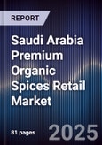Saudi Arabia Premium Organic Spices Retail Market Size, Consumer Segments, Distribution Channels & Forecast 2025-2030- Product Image