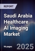 Saudi Arabia Healthcare AI Imaging Market Size, Share, Growth Drivers, Trends, Opportunities & Forecast 2025-2030- Product Image