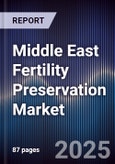 Middle East Fertility Preservation Market Size, Share, Growth Drivers, Trends, Opportunities & Forecast 2025-2030- Product Image