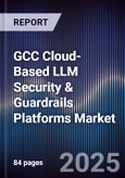 GCC Cloud-Based LLM Security & Guardrails Platforms Market Size, Share, Growth Drivers, Trends, Opportunities, Competitive Landscape & Forecast 2025-2030- Product Image