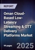 Oman Cloud-Based Low-Latency Streaming & OTT Delivery Platforms Market Size, Share, Growth Drivers, Trends, Opportunities, Competitive Landscape & Forecast 2025-2030- Product Image