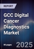 GCC Digital Cancer Diagnostics Market Size, Share, Growth Drivers, Trends, Opportunities & Forecast 2025-2030- Product Image