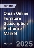 Oman Online Furniture Subscription Platforms Market Size, Consumer Segments, Competitive Landscape & Forecast 2025-2030- Product Image