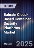 Bahrain Cloud-Based Container Security Platforms Market Size, Share, Growth Drivers, Trends, Opportunities, Competitive Landscape & Forecast 2025-2030- Product Image