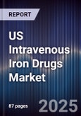 US Intravenous Iron Drugs Market Size, Share, Growth Drivers, Trends, Opportunities & Forecast 2025-2030- Product Image