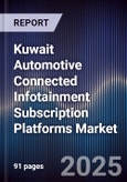 Kuwait Automotive Connected Infotainment Subscription Platforms Market Size, Share, Growth Drivers, Trends, Opportunities, Competitive Landscape & Forecast 2025-2030- Product Image