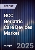 GCC Geriatric Care Devices Market Size, Share, Growth Drivers, Trends, Opportunities & Forecast 2025-2030- Product Image