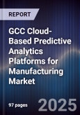 GCC Cloud-Based Predictive Analytics Platforms for Manufacturing Market Size, Share, Growth Drivers, Trends, Opportunities, Competitive Landscape & Forecast 2025-2030- Product Image