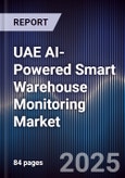 UAE AI-Powered Smart Warehouse Monitoring Market Size, Share & Forecast 2025-2030- Product Image