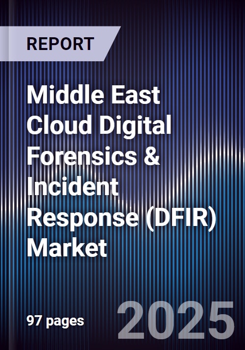 Middle East Cloud Digital Forensics & Incident Response (DFIR) Market ...