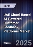 UAE Cloud-Based AI-Powered Customer Feedback Platforms Market Size, Share, Growth Drivers, Trends, Opportunities, Competitive Landscape & Forecast 2025-2030- Product Image