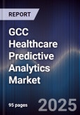 GCC Healthcare Predictive Analytics Market Size, Share, Growth Drivers, Trends, Opportunities & Forecast 2025-2030- Product Image