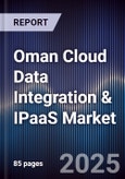 Oman Cloud Data Integration & IPaaS Market Size, Share, Growth Drivers, Trends, Opportunities, Competitive Landscape & Forecast 2025-2030- Product Image