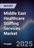 Middle East Healthcare Staffing Services Market Size, Share, Growth Drivers, Trends, Opportunities & Forecast 2025-2030- Product Image