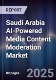 Saudi Arabia AI-Powered Media Content Moderation Market Size & Forecast 2025-2030- Product Image