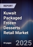 Kuwait Packaged Frozen Desserts Retail Market Size, Consumer Segments, Channel Mix & Forecast 2025-2030- Product Image