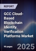 GCC Cloud-Based Blockchain Identity Verification Platforms Market Size, Share, Growth Drivers, Trends, Opportunities, Competitive Landscape & Forecast 2025-2030- Product Image