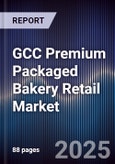 GCC Premium Packaged Bakery Retail Market Size, Consumer Segments, Distribution Channels & Forecast 2025-2030- Product Image
