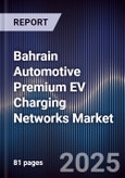 Bahrain Automotive Premium EV Charging Networks Market Size, Share, Growth Drivers, Trends, Opportunities, Competitive Landscape & Forecast 2025-2030- Product Image