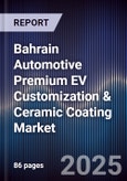 Bahrain Automotive Premium EV Customization & Ceramic Coating Market Size, Share, Growth Drivers, Trends, Opportunities, Competitive Landscape & Forecast 2025-2030- Product Image
