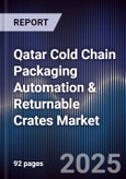 Qatar Cold Chain Packaging Automation & Returnable Crates Market Size, Share, Growth Drivers, Trends, Opportunities, Competitive Landscape & Forecast 2025-2030- Product Image