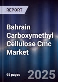 Bahrain Carboxymethyl Cellulose Cmc Market Size, Share, Growth Drivers, Trends, Opportunities & Forecast 2025-2030- Product Image