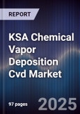 KSA Chemical Vapor Deposition Cvd Market Size, Share, Growth Drivers, Trends, Opportunities & Forecast 2025-2030- Product Image