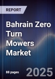 Bahrain Zero Turn Mowers Market Size, Share, Growth Drivers, Trends, Opportunities & Forecast 2025-2030- Product Image