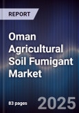Oman Agricultural Soil Fumigant Market Size, Share, Growth Drivers, Trends, Opportunities & Forecast 2025-2030- Product Image