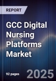 GCC Digital Nursing Platforms Market Size, Share, Growth Drivers, Trends, Opportunities & Forecast 2025-2030- Product Image