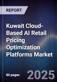 Kuwait Cloud-Based AI Retail Pricing Optimization Platforms Market Size, Share, Growth Drivers, Trends, Opportunities, Competitive Landscape & Forecast 2025-2030- Product Image