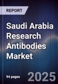Saudi Arabia Research Antibodies Market Size, Share, Growth Drivers, Trends, Opportunities & Forecast 2025-2030- Product Image