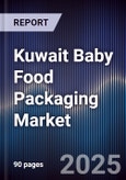 Kuwait Baby Food Packaging Market Size, Share, Growth Drivers, Trends, Opportunities & Forecast 2025-2030- Product Image