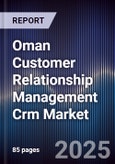 Oman Customer Relationship Management Crm Market Size, Share, Growth Drivers, Trends, Opportunities & Forecast 2025-2030- Product Image