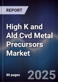 High K and Ald Cvd Metal Precursors Market Size, Share, Growth Drivers, Trends, Opportunities & Forecast 2025-2030- Product Image