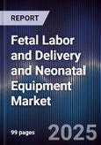 Fetal Labor and Delivery and Neonatal Equipment Market Size, Share, Growth Drivers, Trends, Opportunities & Forecast 2025-2030- Product Image