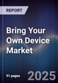 Bring Your Own Device Market Size, Share, Growth Drivers, Trends, Opportunities & Forecast 2025-2030- Product Image