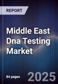 Middle East Dna Testing Market Size, Share, Growth Drivers, Trends, Opportunities & Forecast 2025-2030- Product Image