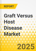 Graft Versus Host Disease Market - A Global and Regional Analysis, 2025-2035- Product Image